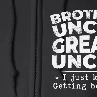 Brother Uncle Great Uncle I Just Keep Getting Better Full Zip Hoodie