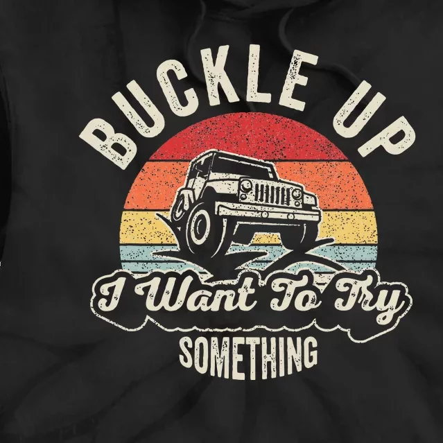 Buckle Up I Want To Try Something Offroad Car Tie Dye Hoodie