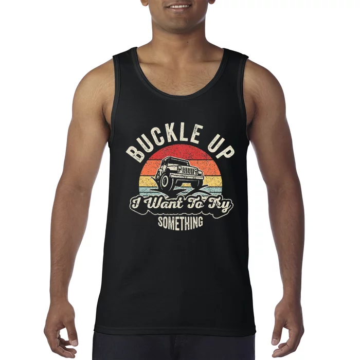 Buckle Up I Want To Try Something Offroad Car Tank Top