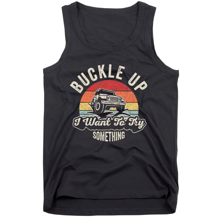 Buckle Up I Want To Try Something Offroad Car Tank Top