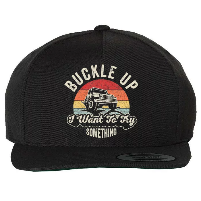 Buckle Up I Want To Try Something Offroad Car Wool Snapback Cap