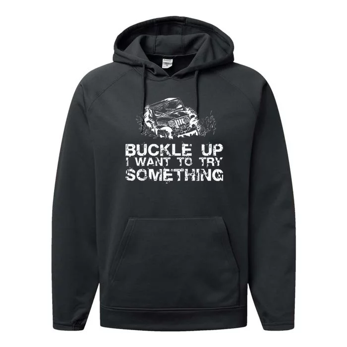 Buckle Up I Want To Try Something Offroad Performance Fleece Hoodie