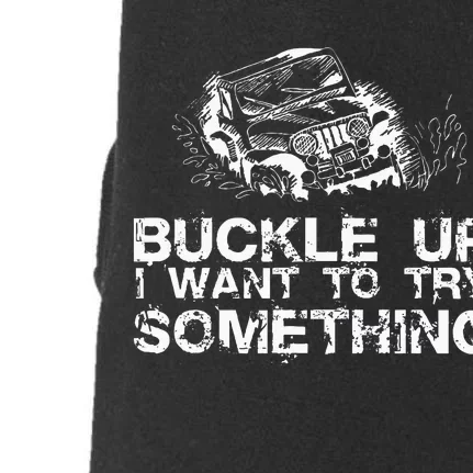 Buckle Up I Want To Try Something Offroad Doggie 3-End Fleece Hoodie