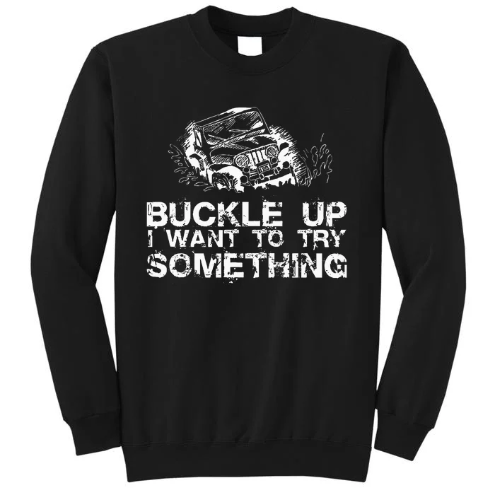 Buckle Up I Want To Try Something Offroad Sweatshirt