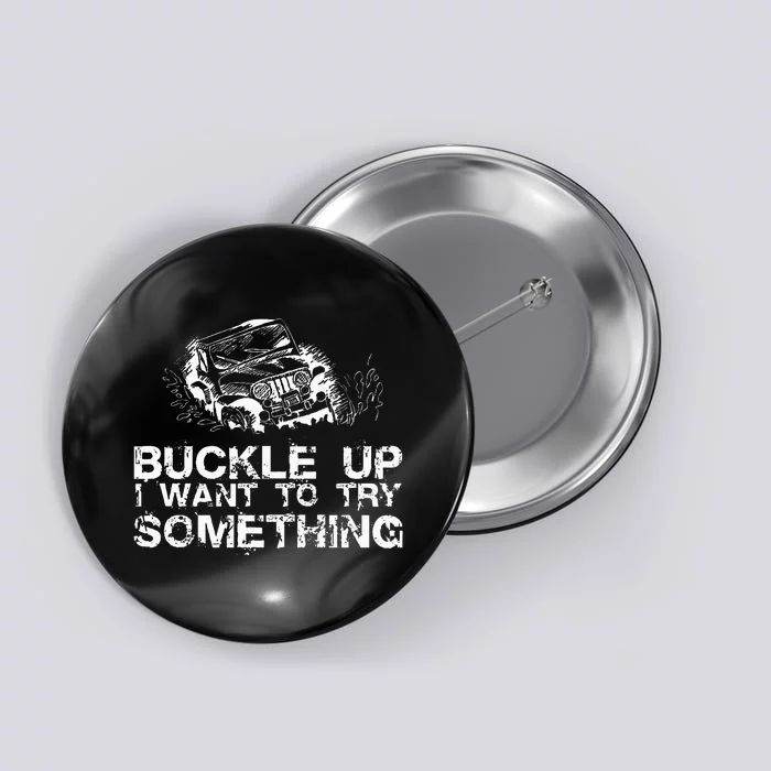 Buckle Up I Want To Try Something Offroad Button