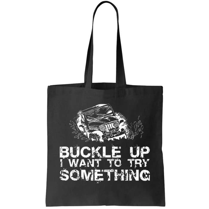 Buckle Up I Want To Try Something Offroad Tote Bag