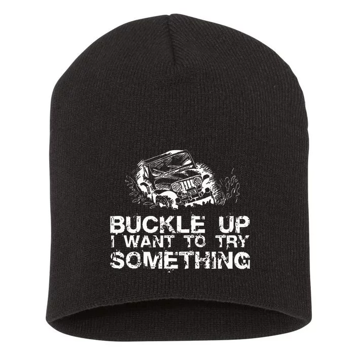 Buckle Up I Want To Try Something Offroad Short Acrylic Beanie