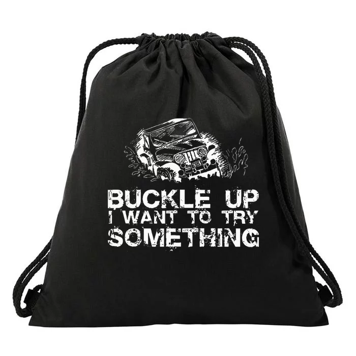 Buckle Up I Want To Try Something Offroad Drawstring Bag