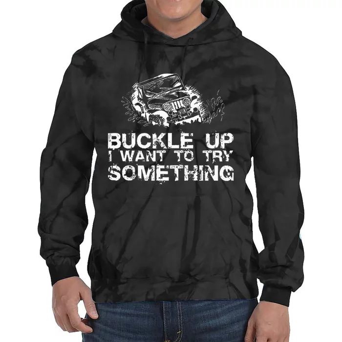 Buckle Up I Want To Try Something Offroad Tie Dye Hoodie