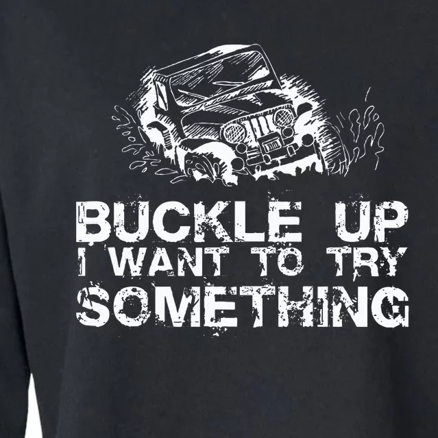 Buckle Up I Want To Try Something Offroad Cropped Pullover Crew