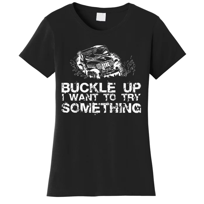 Buckle Up I Want To Try Something Offroad Women's T-Shirt