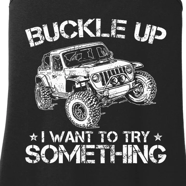 Buckle Up I Want To Try Something Funny Off Roading Ladies Essential Tank