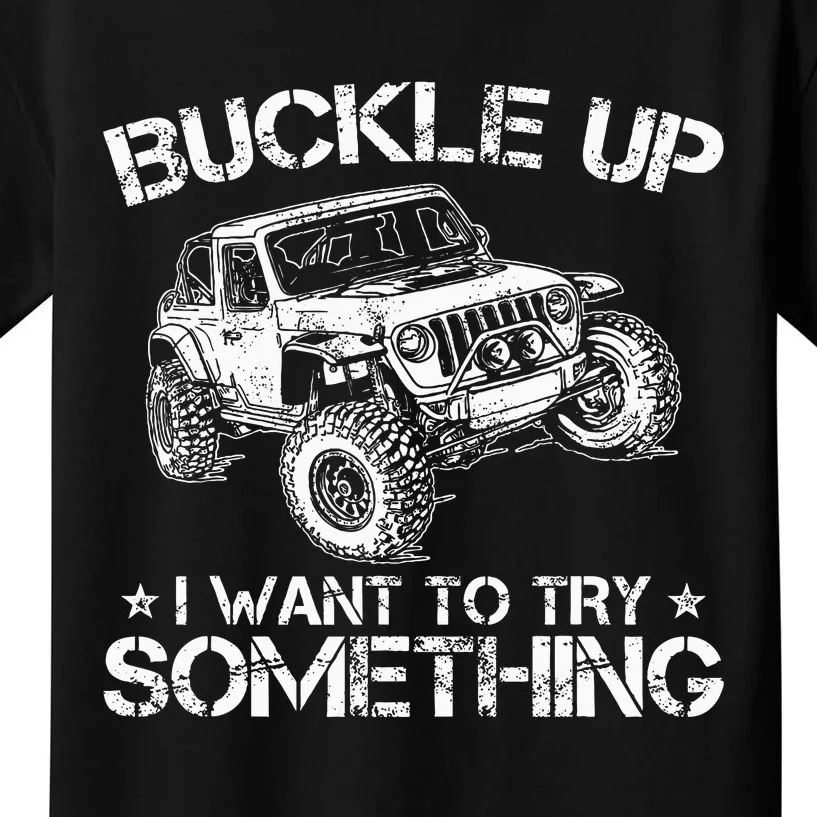 Buckle Up I Want To Try Something Funny Off Roading Kids T-Shirt