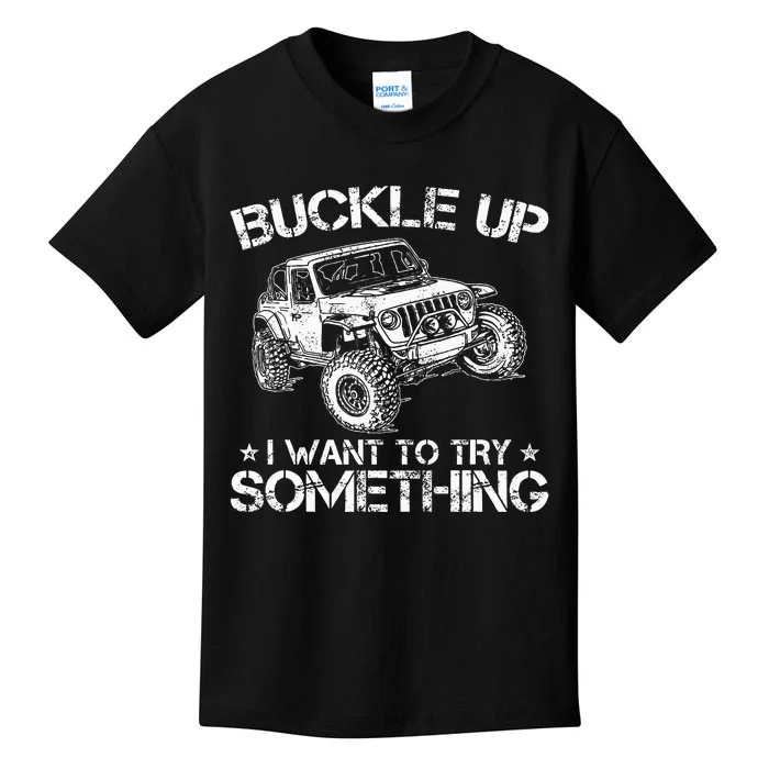 Buckle Up I Want To Try Something Funny Off Roading Kids T-Shirt