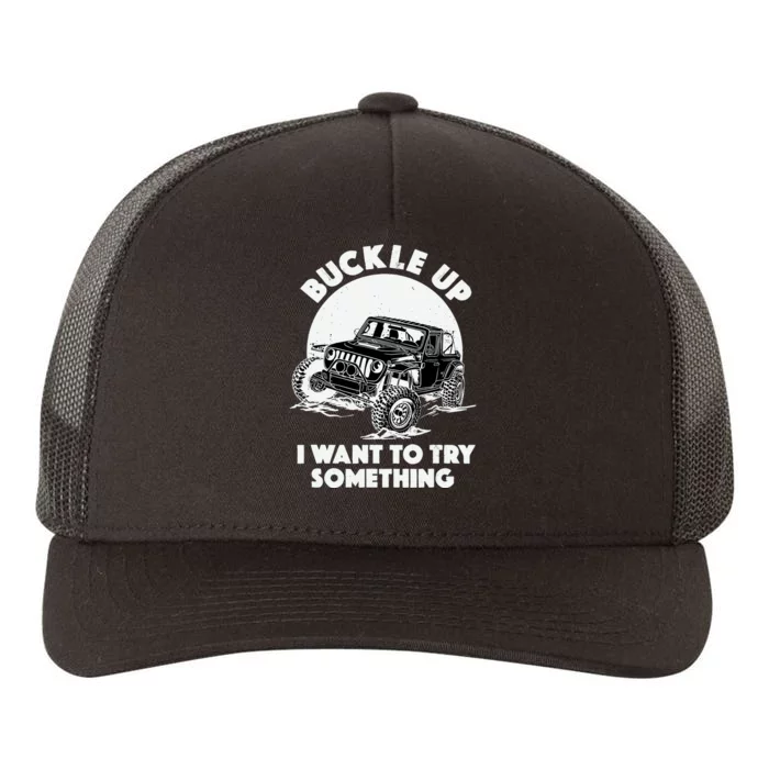 Buckle Up I Want To Try Something Offroad Car Driving Yupoong Adult 5-Panel Trucker Hat