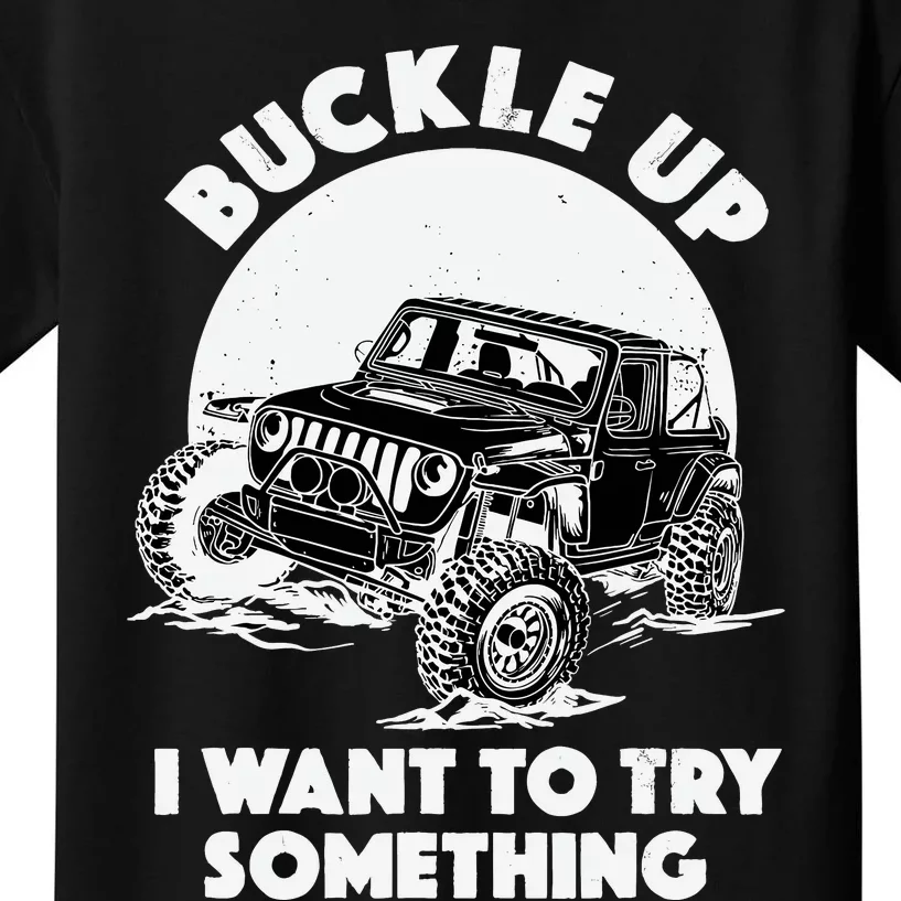 Buckle Up I Want To Try Something Offroad Car Driving Kids T-Shirt