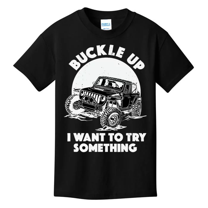 Buckle Up I Want To Try Something Offroad Car Driving Kids T-Shirt