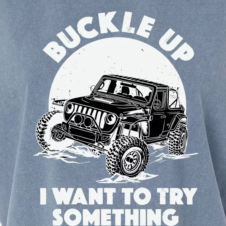 Buckle Up I Want To Try Something Offroad Car Driving Garment-Dyed Women's Muscle Tee