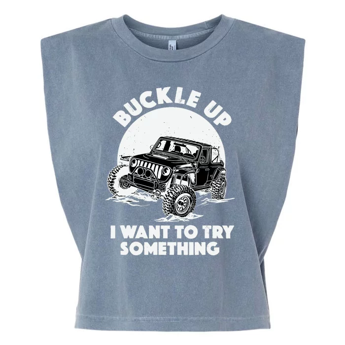 Buckle Up I Want To Try Something Offroad Car Driving Garment-Dyed Women's Muscle Tee