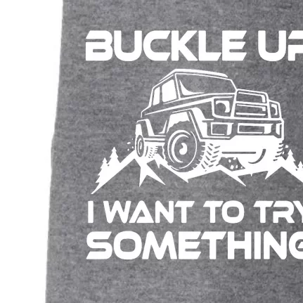 Buckle Up I Want To Try Something Doggie 3-End Fleece Hoodie