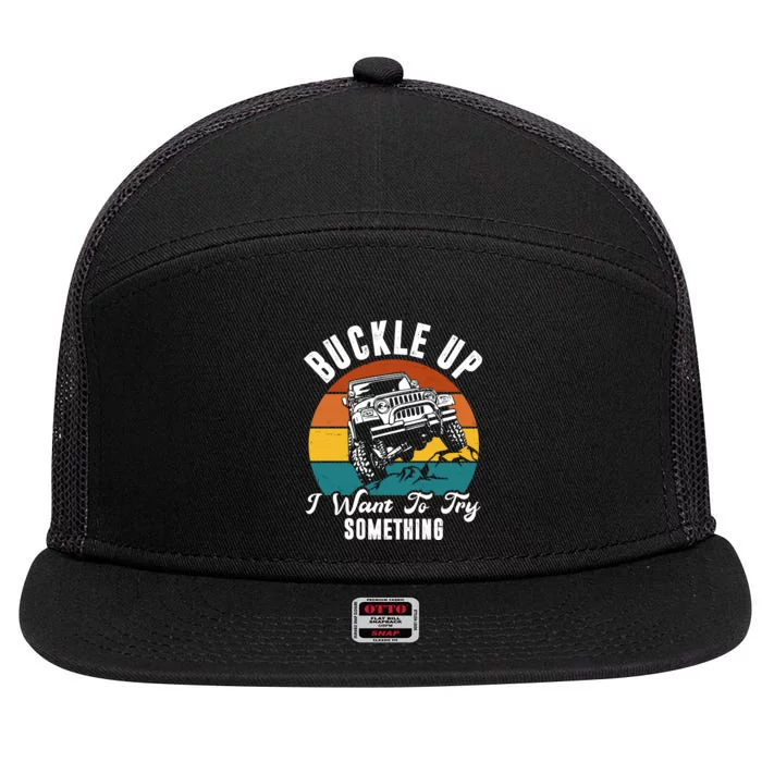 Buckle Up I Want To Try Somthing Offroad Truck 7 Panel Mesh Trucker Snapback Hat