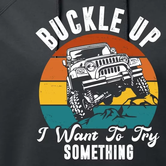 Buckle Up I Want To Try Somthing Offroad Truck Performance Fleece Hoodie