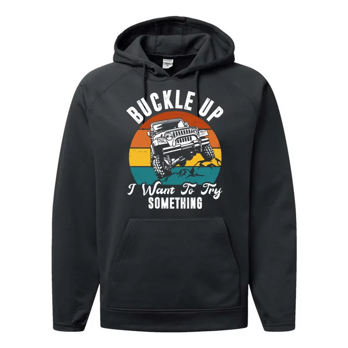 Buckle Up I Want To Try Somthing Offroad Truck Performance Fleece Hoodie