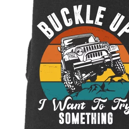 Buckle Up I Want To Try Somthing Offroad Truck Doggie 3-End Fleece Hoodie