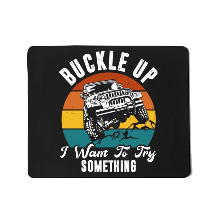 Buckle Up I Want To Try Somthing Offroad Truck Mousepad