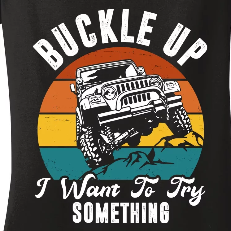 Buckle Up I Want To Try Somthing Offroad Truck Women's V-Neck T-Shirt