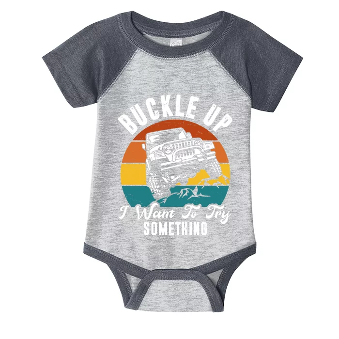 Buckle Up I Want To Try Somthing Offroad Truck Infant Baby Jersey Bodysuit