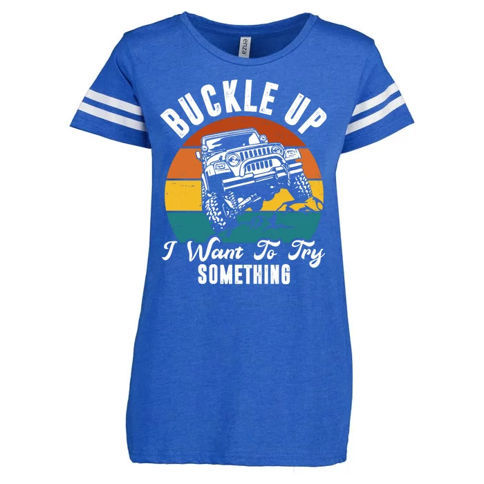 Buckle Up I Want To Try Somthing Offroad Truck Enza Ladies Jersey Football T-Shirt