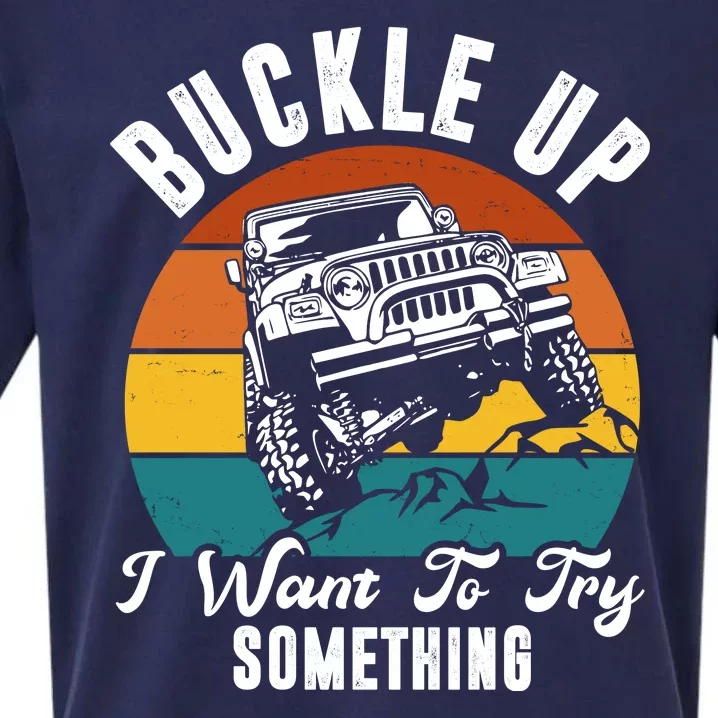 Buckle Up I Want To Try Somthing Offroad Truck Sueded Cloud Jersey T-Shirt