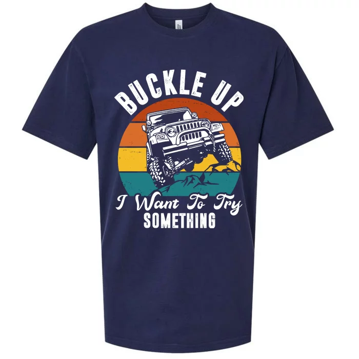 Buckle Up I Want To Try Somthing Offroad Truck Sueded Cloud Jersey T-Shirt