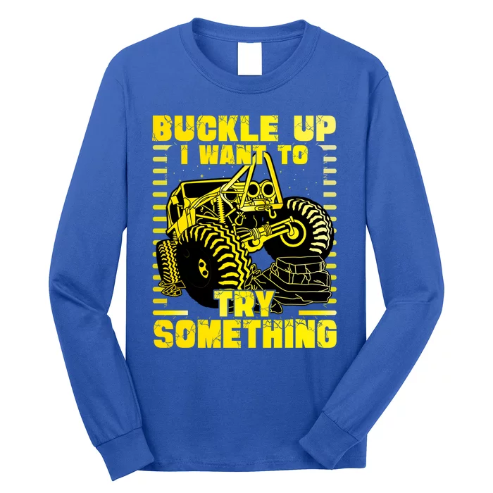 Buckle Up I Want To Try Something Monster Truck Gift Long Sleeve Shirt