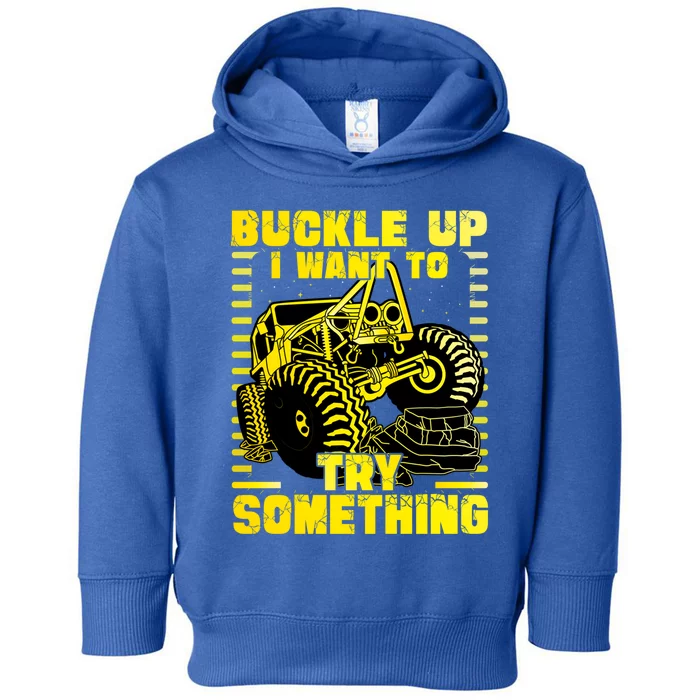 Buckle Up I Want To Try Something Monster Truck Gift Toddler Hoodie