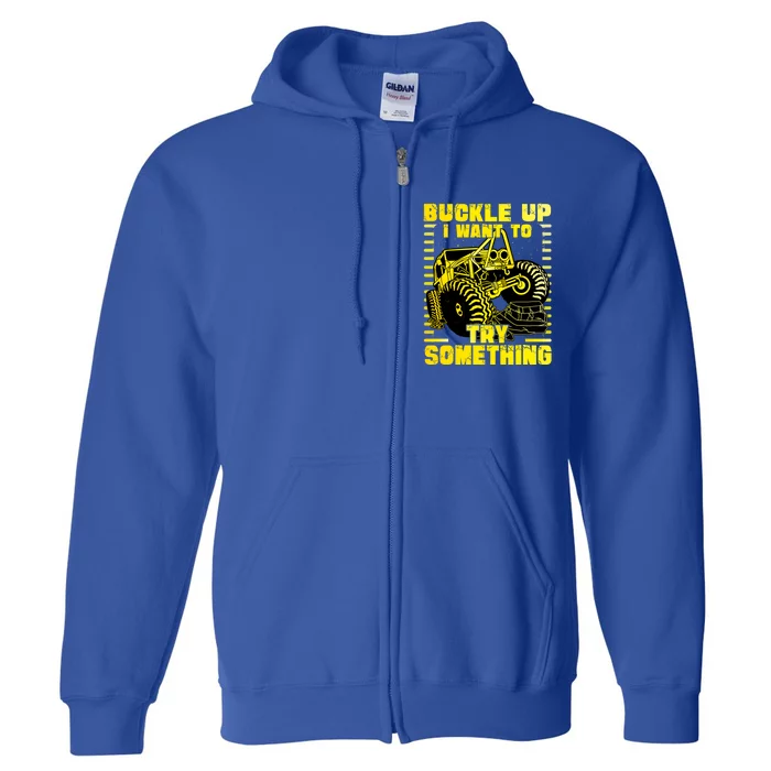 Buckle Up I Want To Try Something Monster Truck Gift Full Zip Hoodie