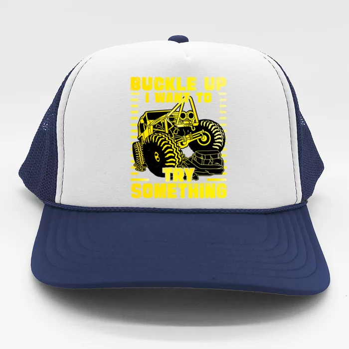 Buckle Up I Want To Try Something Monster Truck Gift Trucker Hat