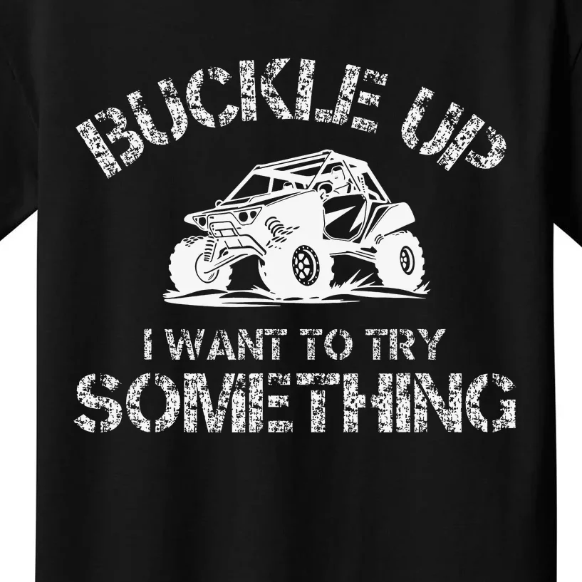 Buckle Up I Want To Try Something Funny Off Road Utv Kids T-Shirt