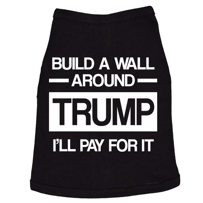 Build a Wall Around Trump I'll Pay For It Doggie Tank