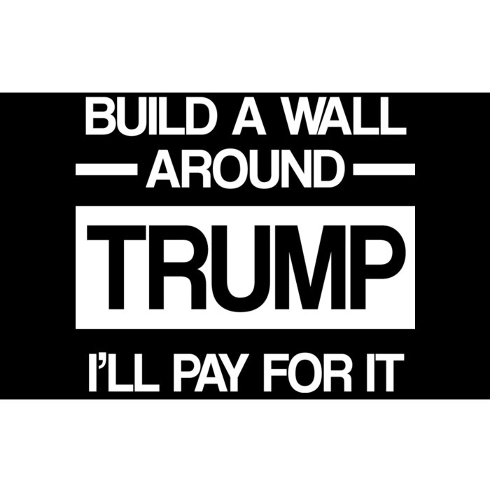 Build a Wall Around Trump I'll Pay For It Bumper Sticker