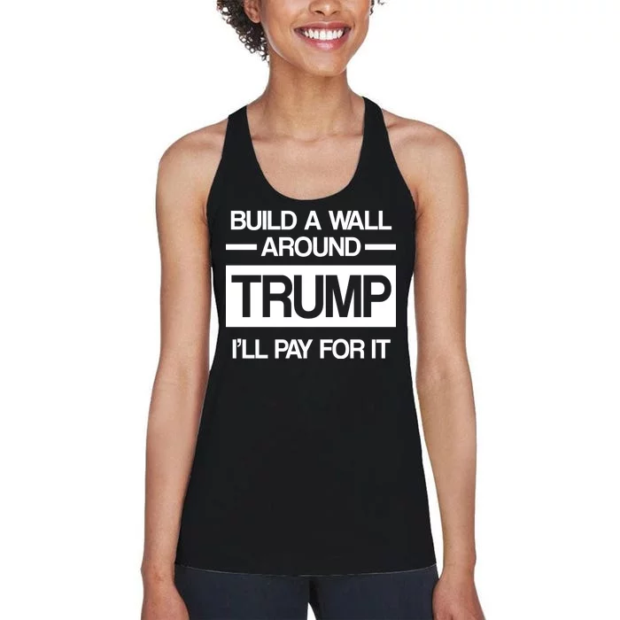 Build a Wall Around Trump I'll Pay For It Women's Racerback Tank