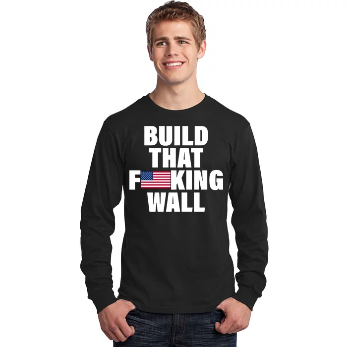 Build That F*cking Wall Long Sleeve Shirt