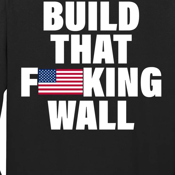 Build That F*cking Wall Long Sleeve Shirt