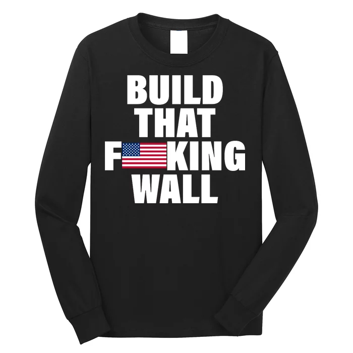 Build That F*cking Wall Long Sleeve Shirt