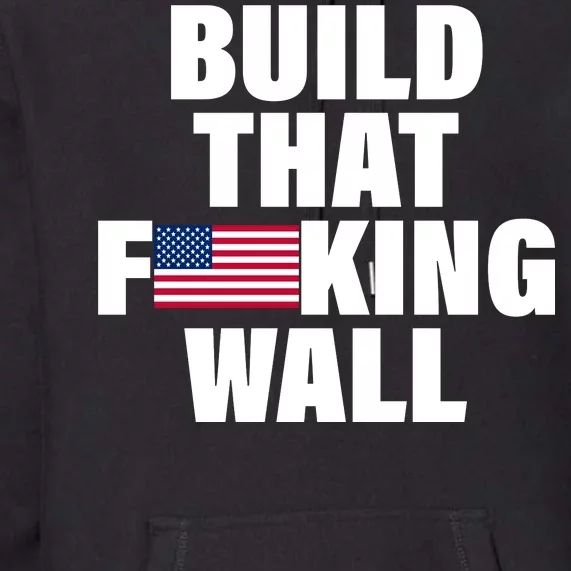 Build That F*cking Wall Premium Hoodie