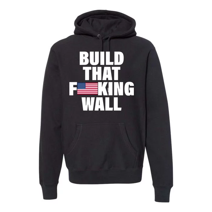 Build That F*cking Wall Premium Hoodie