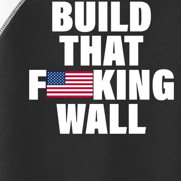 Build That F*cking Wall Toddler Fine Jersey T-Shirt