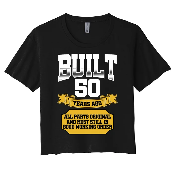 Built 50th Birthday All Original Part Women's Crop Top Tee