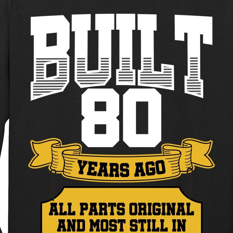 Built 80th Birthday All Original Part Long Sleeve Shirt